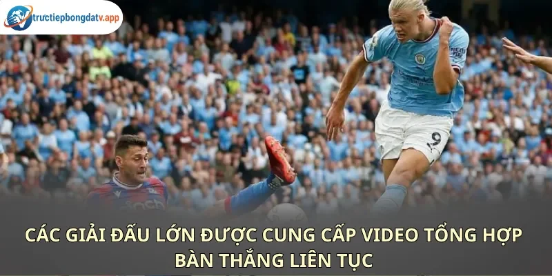 Các video tóm tắt trận đấu luôn được cắt dựng chuyên nghiệp với độ trễ thấp Các video tóm tắt trận đấu luôn được cắt dựng chuyên nghiệp với độ trễ thấp
