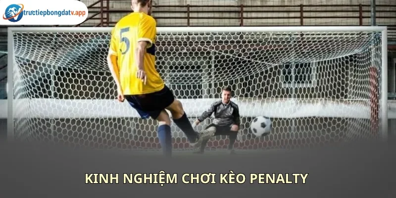 Các phương pháp chọn kèo penalty hiệu quả