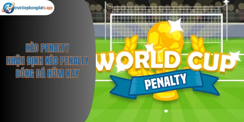 Kèo Penalty – Hướng Dẫn Chơi Loạt Luân Lưu Cân Não 2026