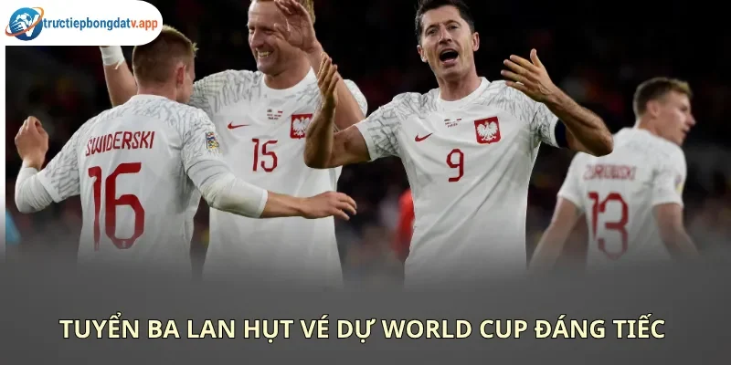 Ba Lan của Lewandowski phải ở nhà do phong độ yếu kém