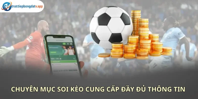 Chuyên mục soi kèo cung cấp đầy đủ thông tin về phong độ và tỷ lệ cược của các CLB