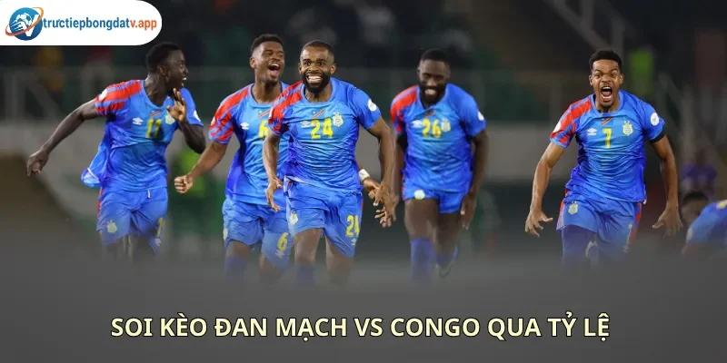 Soi kèo Đan Mạch vs Congo qua tỷ lệ nhà cái đưa ra
