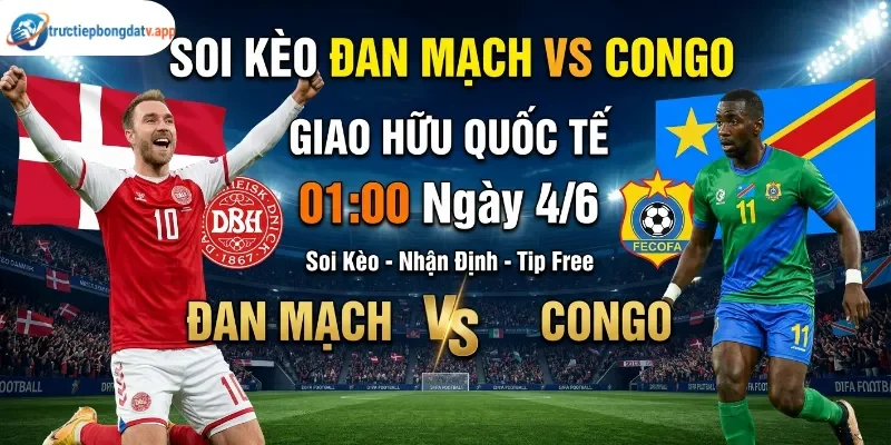 Soi Kèo Đan Mạch Vs Congo Ngày 01:00 4/6 - Giao Hữu Quốc Tế