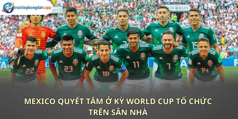 Mexico với tâm thế chủ nhà chắc chắn sẽ thể hiện quyết tâm cao độ Mexico với tâm thế chủ nhà chắc chắn sẽ thể hiện quyết tâm cao độ