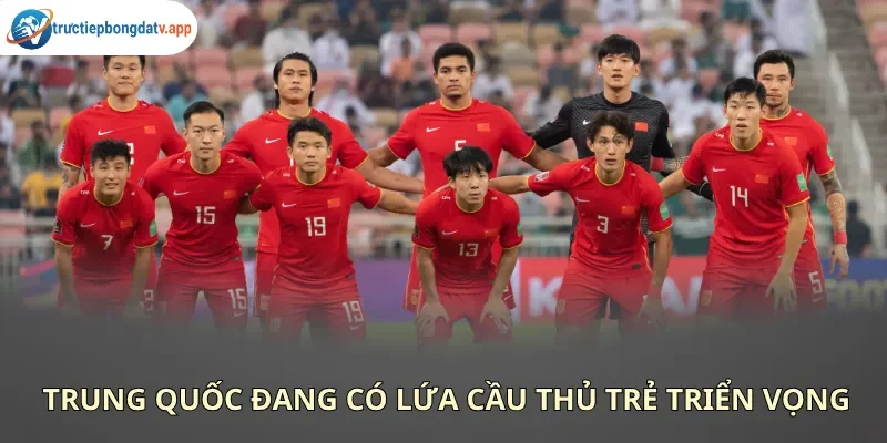 NHM Trung Quốc đang kỳ vọng về lứa cầu thủ trẻ