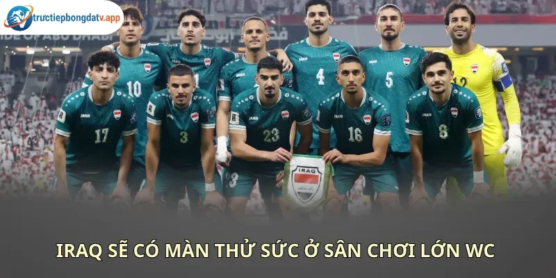 Iraq sẽ gặp nhiều khó khăn trước đối thủ vượt trội về mọi mặt