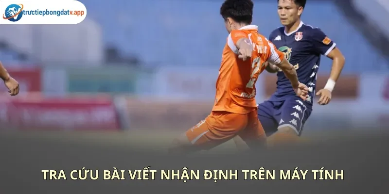 Cập nhật tin tức nhận định từ chuyên gia các trận cầu đỉnh cao